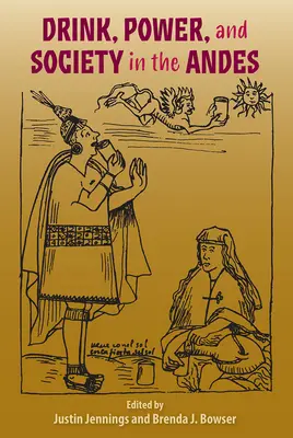 Boisson, pouvoir et société dans les Andes - Drink, Power, and Society in the Andes