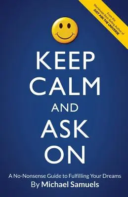 Gardez votre calme et continuez à demander : Un guide pratique pour réaliser vos rêves - Keep Calm and Ask On: A No-Nonsense Guide to Fulfilling Your Dreams