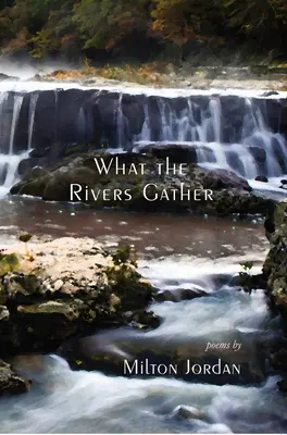 Ce que les rivières rassemblent : Poèmes choisis - What the Rivers Gather: Selected Poems