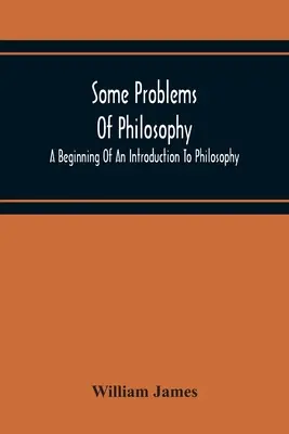 Quelques problèmes de philosophie : Un début d'introduction à la philosophie - Some Problems Of Philosophy: A Beginning Of An Introduction To Philosophy