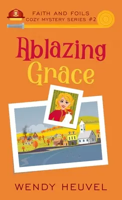 Ablazing Grace : Faith and Foils Cozy Mystery Series - Livre 2 - Ablazing Grace: Faith and Foils Cozy Mystery Series Book #2