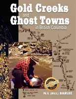 Gold Creeks & Ghost Towns : of British Columbia (Barlee N. L. (Bill)) - Gold Creeks & Ghost Towns: of British Columbia (Barlee N. L. (Bill))