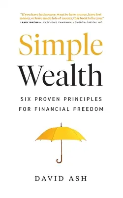 Simple Wealth : Six principes éprouvés pour la liberté financière - Simple Wealth: Six Proven Principles for Financial Freedom