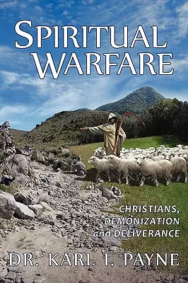 Le combat spirituel : Les chrétiens, la démonisation et la délivrance - Spiritual Warfare: Christians, Demonization and Deliverance