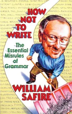Comment ne pas écrire : Les règles essentielles de la grammaire - How Not to Write: The Essential Misrules of Grammar