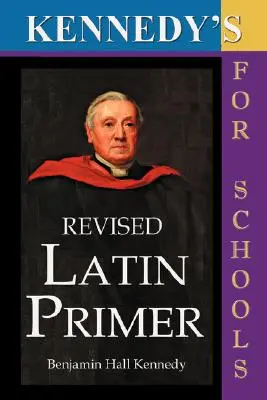 L'abécédaire latin révisé de Kennedy - Kennedy's Revised Latin Primer