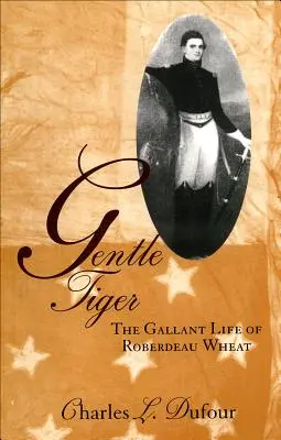 Gentle Tiger : La vie galante de la Roberdeau Wheat - Gentle Tiger: The Gallant Life of Roberdeau Wheat