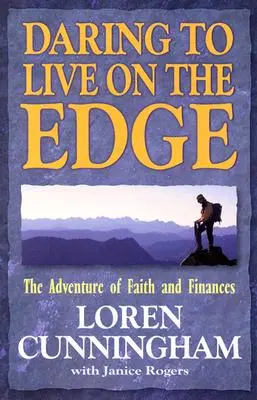 Oser vivre au bord du gouffre : l'aventure de la foi et des finances (révisé) - Daring to Live on the Edge: The Adventure of Faith and Finances (Revised)