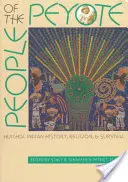 Le peuple du Peyotl : histoire, religion et survie des Indiens Huichol - People of the Peyote: Huichol Indian History, Religion, and Survival