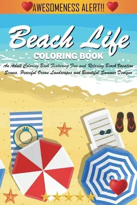 Beach Life Coloring Book : Un livre de coloriage pour adultes présentant des scènes de vacances à la plage amusantes et relaxantes, des paysages paisibles de l'océan et de beaux étés. - Beach Life Coloring Book: An Adult Coloring Book Featuring Fun and Relaxing Beach Vacation Scenes, Peaceful Ocean Landscapes and Beautiful Summe