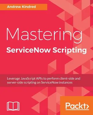 Maîtriser les scripts de ServiceNow - Mastering ServiceNow Scripting