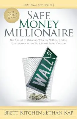 Le millionnaire de l'argent sûr : Le secret pour devenir riche sans perdre son argent dans les montagnes russes de Wall Street - Safe Money Millionaire: The Secret to Growing Wealthy Without Losing Your Money in the Wall Street Roller Coaster