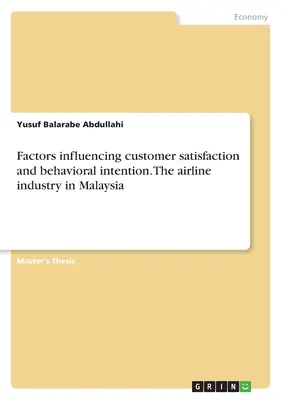 Facteurs influençant la satisfaction du client et l'intention comportementale. L'industrie du transport aérien en Malaisie - Factors influencing customer satisfaction and behavioral intention. The airline industry in Malaysia