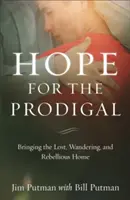 L'espoir du prodigue : ramener à la maison les perdus, les errants et les rebelles - Hope for the Prodigal: Bringing the Lost, Wandering, and Rebellious Home