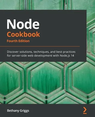 Node Cookbook : Découvrez les solutions, les techniques et les meilleures pratiques pour le développement web côté serveur avec Node.js 14 - Node Cookbook: Discover solutions, techniques, and best practices for server-side web development with Node.js 14