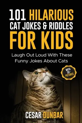 101 blagues et devinettes hilarantes sur les chats pour les enfants : Les enfants peuvent rire à gorge déployée avec ces blagues sur les chats (avec plus de 35 images) ! - 101 Hilarious Cat Jokes & Riddles For Kids: Laugh Out Loud With These Funny Jokes About Cats (WITH 35+ PICTURES)!