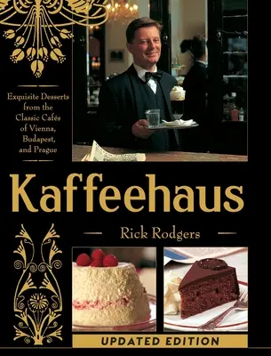 Kaffeehaus : Desserts exquis des cafés classiques de Vienne, Budapest et Prague Édition révisée - Kaffeehaus: Exquisite Desserts from the Classic Cafes of Vienna, Budapest, and Prague Revised Edition