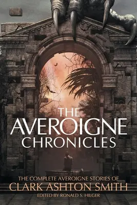 Les Chroniques d'Averoigne : L'intégrale des histoires d'Averoigne de Clark Ashton Smith - The Averoigne Chronicles: The Complete Averoigne Stories of Clark Ashton Smith