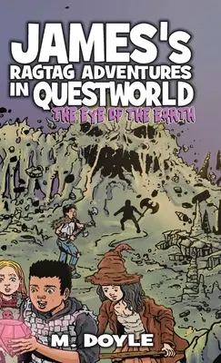 Les aventures de James dans Questworld : L'œil de la terre - James's Ragtag Adventures in Questworld: The Eye of the Earth