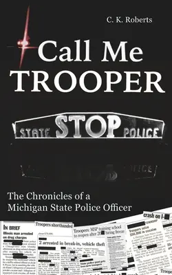 Call Me Trooper : Les chroniques d'un agent de la police de l'État du Michigan - Call Me Trooper: The Chronicles of a Michigan State Police Officer