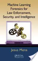 Machine Learning Forensics for Law Enforcement, Security, and Intelligence (Apprentissage automatique de la criminalistique pour l'application de la loi, la sécurité et le renseignement) - Machine Learning Forensics for Law Enforcement, Security, and Intelligence