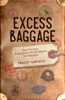 Excess Baggage : Le tour du monde d'une famille à la recherche de l'équilibre - Excess Baggage: One Family's Around-The-World Search for Balance