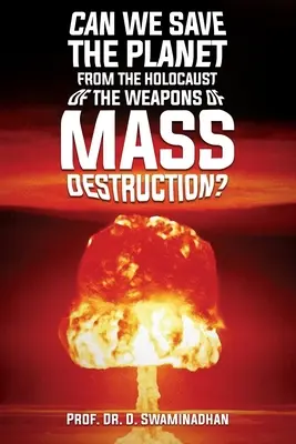 Pouvons-nous sauver la planète de l'holocauste des armes de destruction massive ? - Can We Save the Planet from the Holocaust of the Weapons of Mass Destruction?