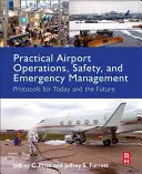 Opérations aéroportuaires pratiques, sécurité et gestion des urgences : Protocoles pour aujourd'hui et pour l'avenir - Practical Airport Operations, Safety, and Emergency Management: Protocols for Today and the Future