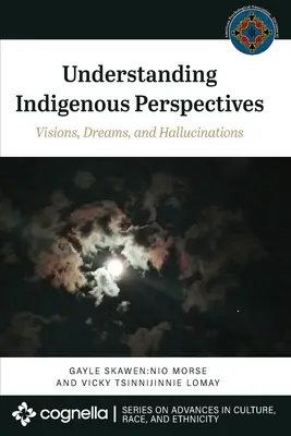 Comprendre les perspectives indigènes : Visions, rêves et hallucinations - Understanding Indigenous Perspectives: Visions, Dreams, and Hallucinations