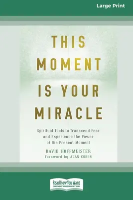 Ce moment est votre miracle : Outils spirituels pour transcender la peur et expérimenter le pouvoir du moment présent - This Moment Is Your Miracle: Spiritual Tools to Transcend Fear and Experience the Power of the Present Moment