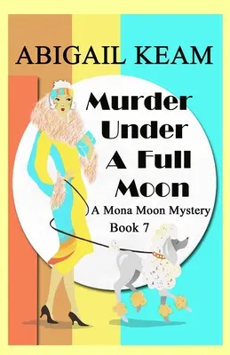 Meurtre sous une pleine lune : Un mystère historique des années 1930 de Mona Moon - Murder Under A Full Moon: A 1930s Mona Moon Historical Cozy Mystery