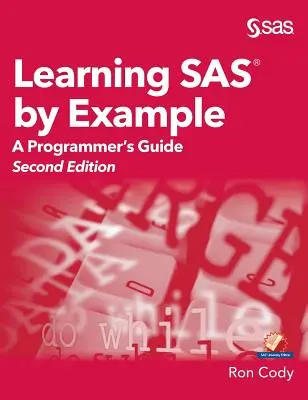 Apprendre le SAS par l'exemple : Guide du programmeur, deuxième édition - Learning SAS by Example: A Programmer's Guide, Second Edition