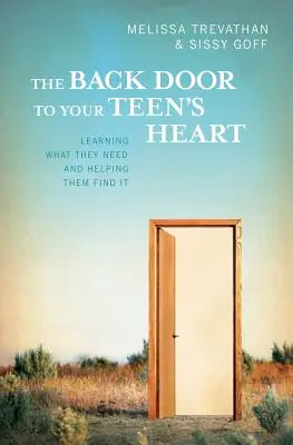 La porte arrière du cœur de votre adolescent : Apprendre ce dont ils ont besoin et les aider à le trouver - The Back Door To Your Teen's Heart: Learning What They Need and Helping Them Find It