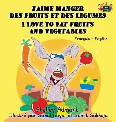 J'aime manger des fruits et des legumes I Love to Eat Fruits and Vegetables : Édition bilingue français-anglais - J'aime manger des fruits et des legumes I Love to Eat Fruits and Vegetables: French English Bilingual Edition
