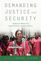 Exiger la justice et la sécurité : Les femmes autochtones et les pluralités juridiques en Amérique latine - Demanding Justice and Security: Indigenous Women and Legal Pluralities in Latin America