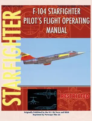 F-104 Starfighter - Instructions de vol pour les pilotes - F-104 Starfighter Pilot's Flight Operating Instructions