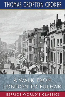 Une promenade de Londres à Fulham (Esprios Classics) - A Walk From London to Fulham (Esprios Classics)
