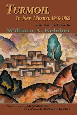 Les troubles au Nouveau-Mexique, 1846-1868 : Fac-similé de l'édition de 1952 - Turmoil in New Mexico, 1846-1868: Facsimile of 1952 Edition