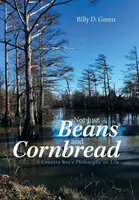 Pas seulement des haricots et du pain de maïs : La philosophie de vie d'un campagnard - Not Just Beans and Cornbread: A Country Boy'S Philosophy on Life