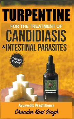 La térébenthine pour le traitement de la candidose et des parasites intestinaux - Turpentine for the Treatment of Candidiasis and Intestinal Parasites