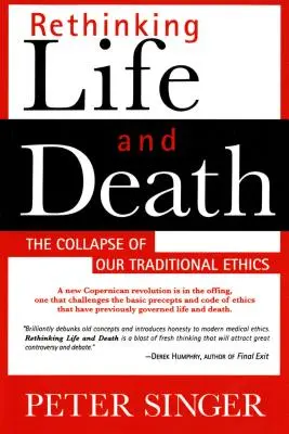 Repenser la vie et la mort : L'effondrement de notre éthique traditionnelle - Rethinking Life and Death: The Collapse of Our Traditional Ethics