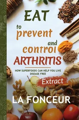 Mangez pour prévenir et contrôler l'arthrite (édition d'extraits) - Eat to Prevent and Control Arthritis (Extract Edition)