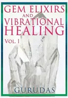 Elixirs de pierres précieuses et guérison vibratoire Volume 1 - Gems Elixirs and Vibrational Healing Volume 1