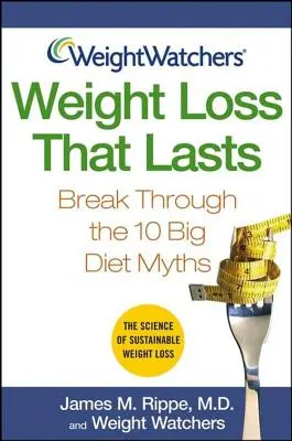 Weight Watchers La perte de poids qui dure : Les 10 grands mythes de l'alimentation - Weight Watchers Weight Loss That Lasts: Break Through the 10 Big Diet Myths