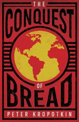 La conquête du pain : Avec un extrait du camarade Kropotkine par Victor Robinson - The Conquest of Bread: With an Excerpt from Comrade Kropotkin by Victor Robinson