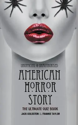 American Horror Story - L'Ultime Quiz Book : Plus de 600 questions et réponses - American Horror Story - The Ultimate Quiz Book: Over 600 Questions and Answers