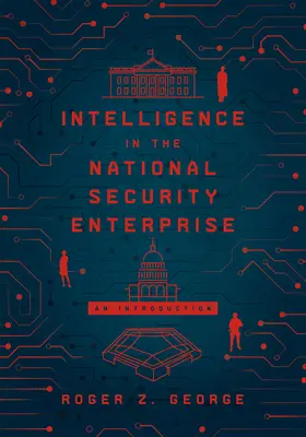 Le renseignement dans l'entreprise de sécurité nationale : Une introduction - Intelligence in the National Security Enterprise: An Introduction