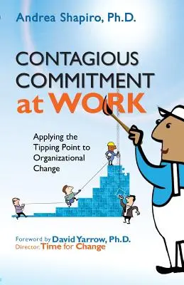 L'engagement contagieux au travail : Appliquer le point de basculement au changement organisationnel - Contagious Commitment at Work: Applying the Tipping Point to Organizational Change