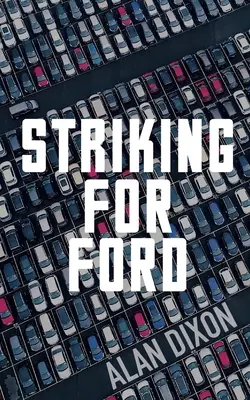 La grève pour Ford - Striking For Ford