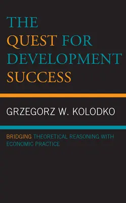 La quête du succès en matière de développement : Faire le lien entre le raisonnement théorique et la pratique économique - The Quest for Development Success: Bridging Theoretical Reasoning with Economic Practice